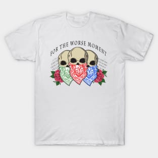 For The Worse Moment (SKULLS) T-Shirt